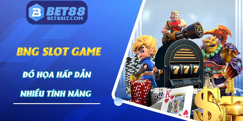 BNG là sảnh game được người chơi đánh giá cao